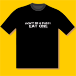 Dont Be  A Pussy, Eat One T-Shirt