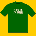 Fuck Me I Am Irish T-Shirt